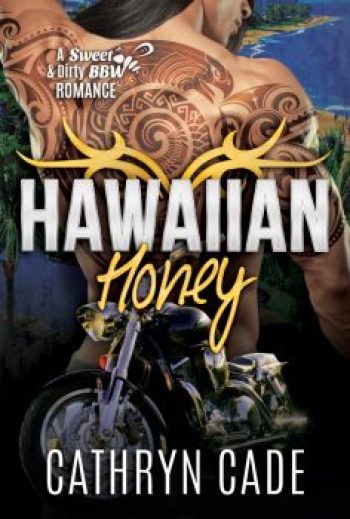 cover Hawaiian Honey by Cathryn Cade, Book 7 of Sweet&Dirty BBW MC Romance