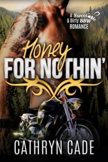 cover Honey for Nothin' by Cathryn Cade, Book 2 of Sweet&Dirty BBW MC Romance