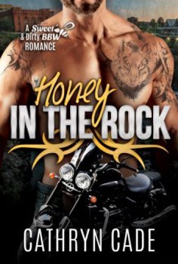 cover of Honey in the Rock by Cathryn Cade, Book 5 of Sweet&Dirty BW Biker Romance
