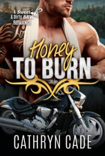 cover of Honey to Burn by Cathryn Cade, Book 10 of Sweet&Dirty BW Biker Romance