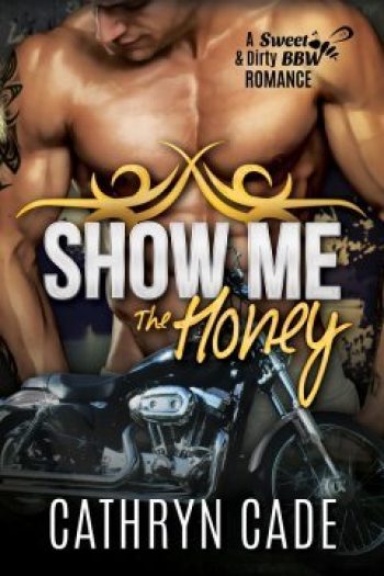 cover of Show Me the Honey by Cathryn Cade, Book 1 of Sweet&Dirty BW Biker Romance